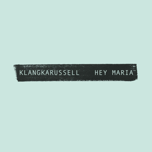 Klangkarussell / Hey Maria