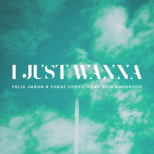Felix Jaehn, Cheat Codes, Bow Anderson / I Just Wanna (feat. Bow Anderson)
